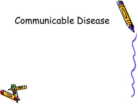 Communicable Disease. Communicable Diseases Of childhood include diseases with high transmission rates –Viruses are the leading cause of most pediatric.