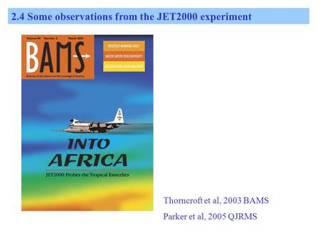 2.4 Some observations from the JET2000 experiment Thorncroft et al, 2003 BAMS Parker et al, 2005 QJRMS.