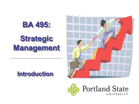 IntroductionIntroduction BA 495: Strategic Management BA 495: Strategic Management.