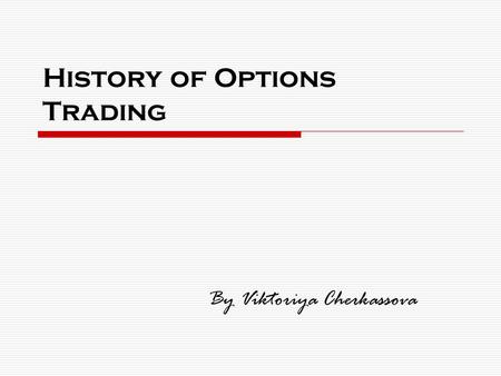 History of Options Trading By Viktoriya Cherkassova.