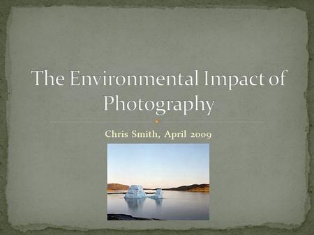 Chris Smith, April 2009. As environmental industry regulations increase; could there be regulations for photographers on the horizon Government C02.