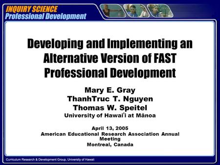 Developing and Implementing an Alternative Version of FAST Professional Development Mary E. Gray ThanhTruc T. Nguyen Thomas W. Speitel University of Hawai.