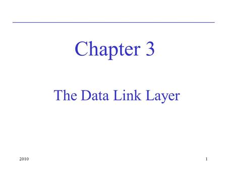 20101 The Data Link Layer Chapter 3. 20102 Design Issues Controls communication between 2 machines directly connected by “wire”-like link Services Provided.