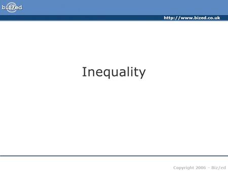 Copyright 2006 – Biz/ed Inequality.