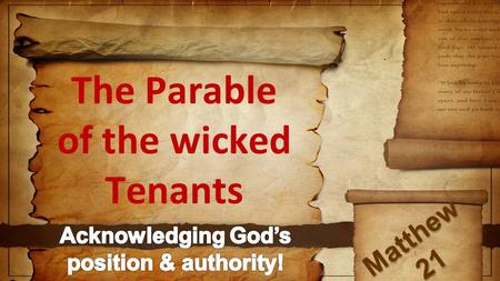 The Parable of the wicked Tenants Matthew 21. This parable has much to tell us about... GOD.
