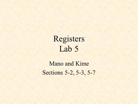 Registers Lab 5 Mano and Kime Sections 5-2, 5-3, 5-7.