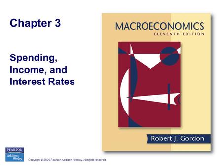 Copyright © 2009 Pearson Addison-Wesley. All rights reserved. Chapter 3 Spending, Income, and Interest Rates.