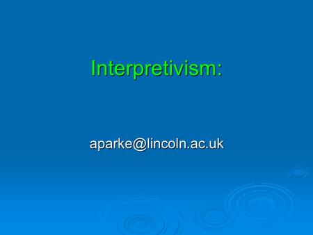 Interpretivism: The research problem  Impact of Information Technology on gambling behaviour  Under-researched phenomena (minimal.