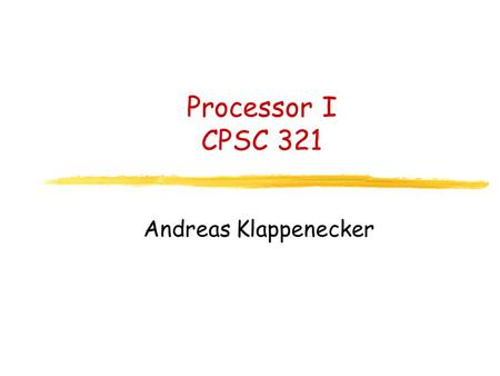 Processor I CPSC 321 Andreas Klappenecker. Midterm 1 Thursday, October 7, during the regular class time Covers all material up to that point History MIPS.