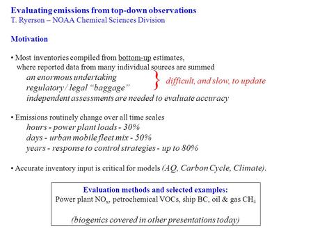 Evaluating emissions from top-down observations T. Ryerson – NOAA Chemical Sciences Division Motivation Most inventories compiled from bottom-up estimates,