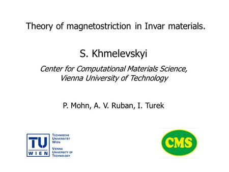 Theory of magnetostriction in Invar materials. S. Khmelevskyi Center for Computational Materials Science, Vienna University of Technology P. Mohn, A. V.