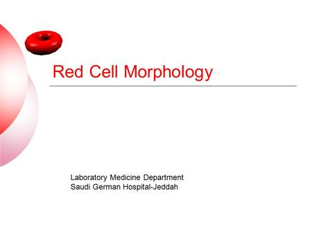 Red Cell Morphology Laboratory Medicine Department Saudi German Hospital-Jeddah.