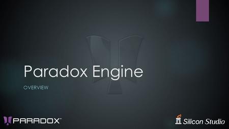 Paradox Engine OVERVIEW. What is Paradox Engine  C# Game Engine for everybody  Easy to use, highly productive, free  Powerful and flexible architecture.