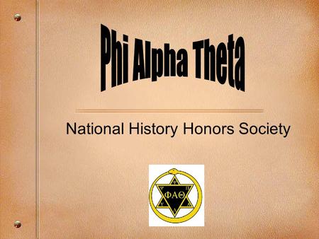 National History Honors Society. Creation of Phi Alpha Theta March 17, 1921, by Nels Andrew N. Cleven, University of Arkansas –Saw fraternities as an.