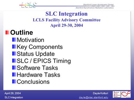 Dayle Kotturi SLC April 29, 2004 Outline Motivation Key Components Status Update SLC / EPICS Timing Software Tasks Hardware.