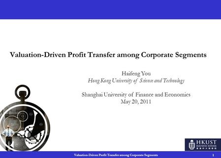 Valuation-Driven Profit Transfer among Corporate Segments 1 Haifeng You Hong Kong University of Science and Technology Shanghai University of Finance and.