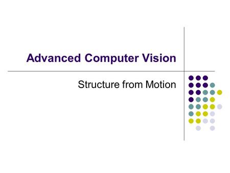 Advanced Computer Vision Structure from Motion. Geometric structure-from-motion problem: using image matches to estimate: The 3D positions of the corresponding.