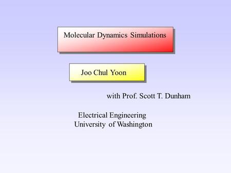 Joo Chul Yoon with Prof. Scott T. Dunham Electrical Engineering University of Washington Molecular Dynamics Simulations.