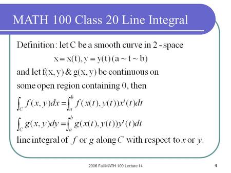 2006 Fall MATH 100 Lecture 141 MATH 100 Class 20 Line Integral.
