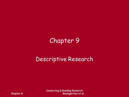 Chapter 8 Conducting & Reading Research Baumgartner et al Chapter 9 Descriptive Research.