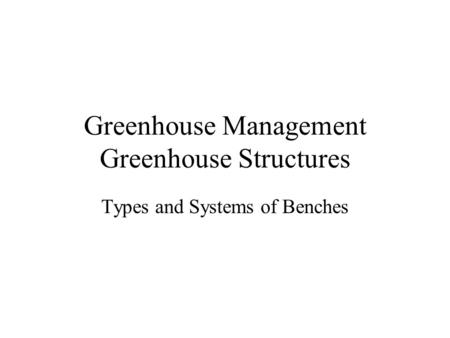 Greenhouse Management Greenhouse Structures Types and Systems of Benches.