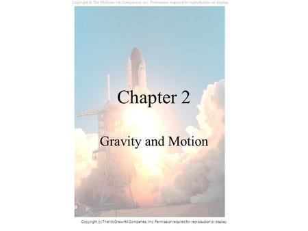 Chapter 2 Gravity and Motion Copyright (c) The McGraw-Hill Companies, Inc. Permission required for reproduction or display.