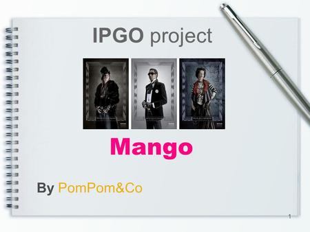 Mango IPGO project By PomPom&Co 1. What is Mango? -MANGO is a prestigious multinational company dedicated to the design, manufacture and marketing of.