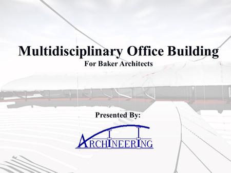 Multidisciplinary Office Building For Baker Architects Presented By Presented By: