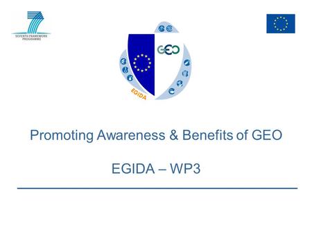 Promoting Awareness & Benefits of GEO EGIDA – WP3.
