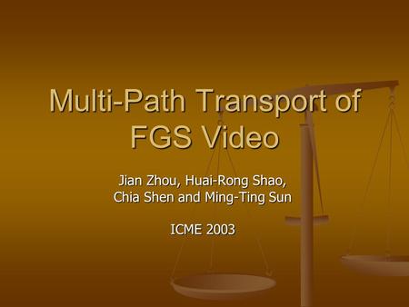 Multi-Path Transport of FGS Video Jian Zhou, Huai-Rong Shao, Chia Shen and Ming-Ting Sun ICME 2003.