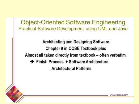 Object-Oriented Software Engineering Practical Software Development using UML and Java Architecting and Designing Software Chapter 9 in OOSE Textbook plus.