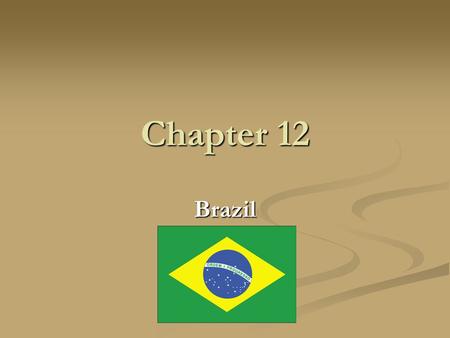 Chapter 12 Brazil. Brazil Country name: Federative Republic of Brazil, Brazil Capital: Brasilia Location: Eastern South America, bordering the Atlantic.