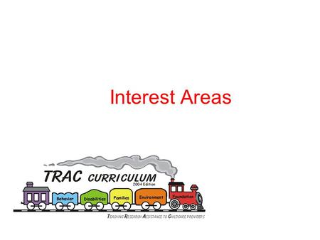 Interest Areas. Use of Interest Areas  The use of interest areas appeals to the range of children’s interests  Interest areas provide children an opportunity.