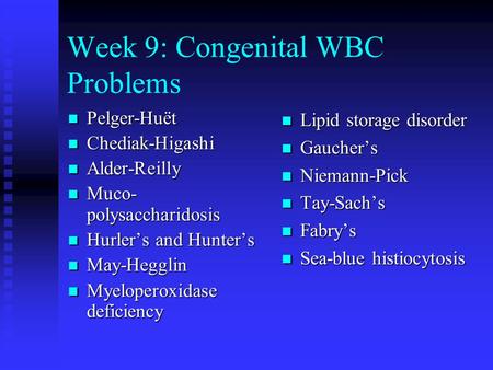 Week 9: Congenital WBC Problems Pelger-Huët Pelger-Huët Chediak-Higashi Chediak-Higashi Alder-Reilly Alder-Reilly Muco- polysaccharidosis Muco- polysaccharidosis.
