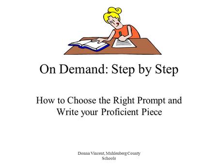 Donna Vincent, Muhlenberg County Schools On Demand: Step by Step How to Choose the Right Prompt and Write your Proficient Piece.