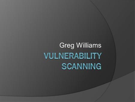 Greg Williams. IT Security Program  Objective is to maintain integrity of University systems  Minimum Security Standard 12/5/2010Greg Williams CS591.