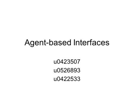 Agent-based Interfaces u0423507 u0526893 u0422533.