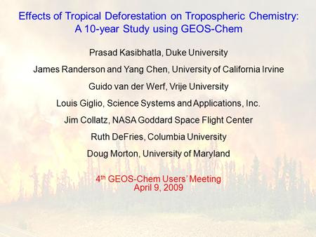 Effects of Tropical Deforestation on Tropospheric Chemistry: A 10-year Study using GEOS-Chem Prasad Kasibhatla, Duke University James Randerson and Yang.