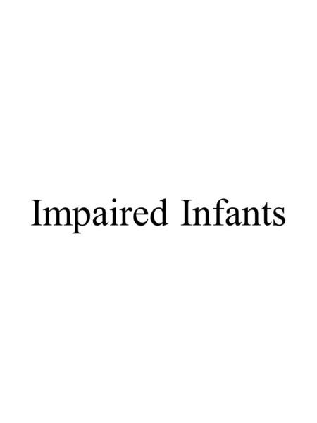 Impaired Infants. Dealing with Defective Children Baby Doe/Baby Owens Jehovah's Witnesses' children Two issues: a)Do parents have the right to refuse.