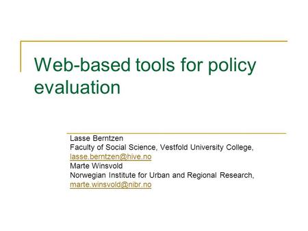 Web-based tools for policy evaluation Lasse Berntzen Faculty of Social Science, Vestfold University College, Marte Winsvold Norwegian.