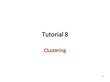 Tutorial 8 Clustering 1. General Methods –Unsupervised Clustering Hierarchical clustering K-means clustering Expression data –GEO –UCSC –ArrayExpress.