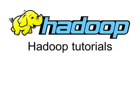 Hadoop tutorials. Todays agenda Hadoop Introduction and Architecture Hadoop Distributed File System MapReduce Spark 2.