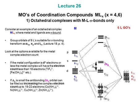 Lecture 26 MO’s of Coordination Compounds MLx (x = 4,6) 1) Octahedral complexes with M-L s-bonds only Consider an example of an octahedral complex.