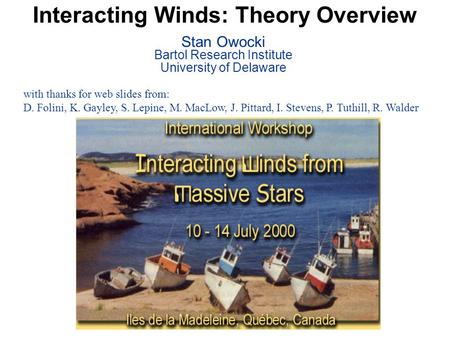 Interacting Winds: Theory Overview Stan Owocki Bartol Research Institute University of Delaware with thanks for web slides from: D. Folini, K. Gayley,