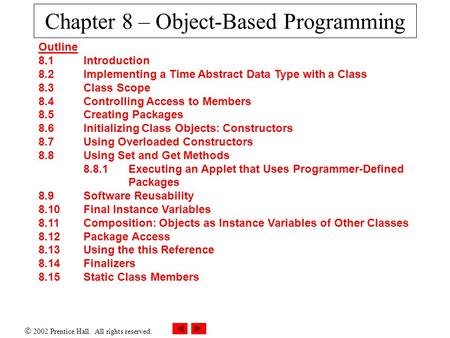  2002 Prentice Hall. All rights reserved. Chapter 8 – Object-Based Programming Outline 8.1 Introduction 8.2 Implementing a Time Abstract Data Type with.