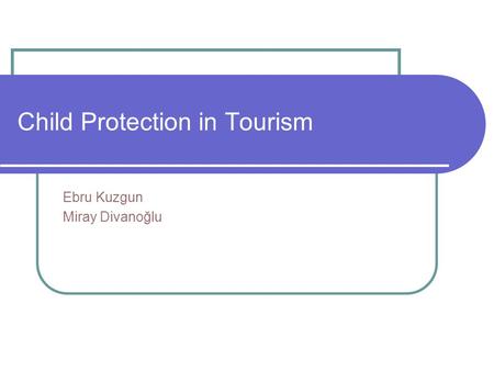 Child Protection in Tourism Ebru Kuzgun Miray Divanoğlu.