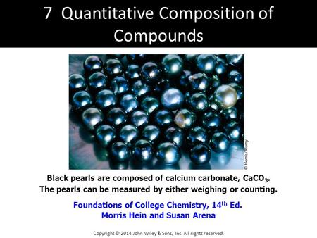 Foundations of College Chemistry, 14 th Ed. Morris Hein and Susan Arena Black pearls are composed of calcium carbonate, CaCO 3. The pearls can be measured.