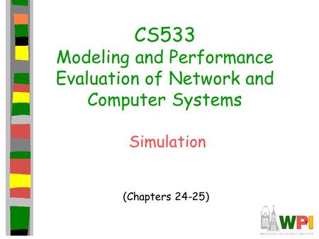 CS533 Modeling and Performance Evaluation of Network and Computer Systems Simulation (Chapters 24-25)