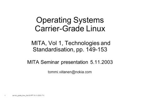 1 carrier_grade_linux_Nov03.PPT / 5-11-2003 / TVi Operating Systems Carrier-Grade Linux MITA, Vol 1, Technologies and Standardisation, pp. 149-153 MITA.