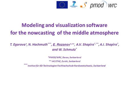 Modeling and visualization software for the nowcasting of the middle atmosphere T. Egorova *, N. Hochmuth ***, E. Rozanov*, **, A.V. Shapiro *,**, A.I.